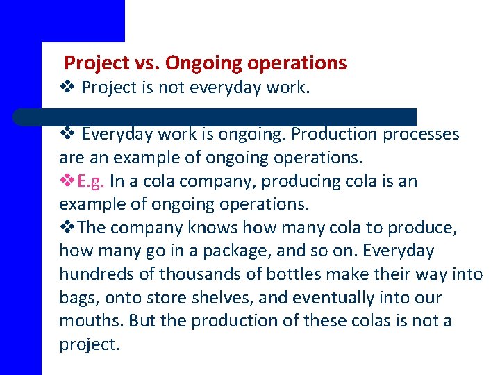 Project vs. Ongoing operations v Project is not everyday work. v Everyday work is