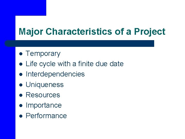 Major Characteristics of a Project l l l l Temporary Life cycle with a