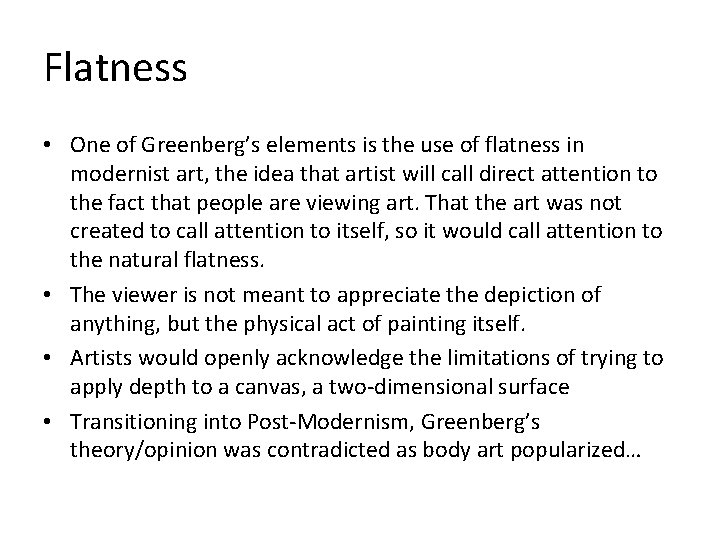 Flatness • One of Greenberg’s elements is the use of flatness in modernist art,