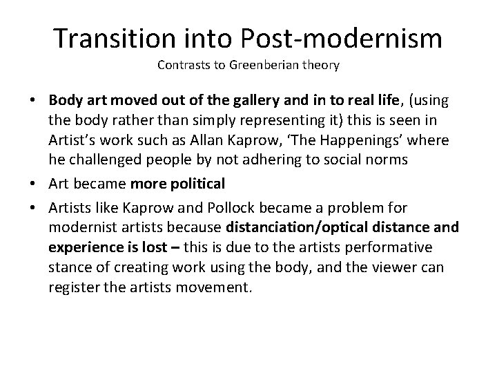 Transition into Post-modernism Contrasts to Greenberian theory • Body art moved out of the