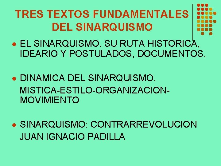 TRES TEXTOS FUNDAMENTALES DEL SINARQUISMO l EL SINARQUISMO. SU RUTA HISTORICA, IDEARIO Y POSTULADOS,