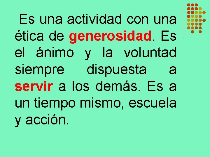 Es una actividad con una ética de generosidad. Es el ánimo y la voluntad