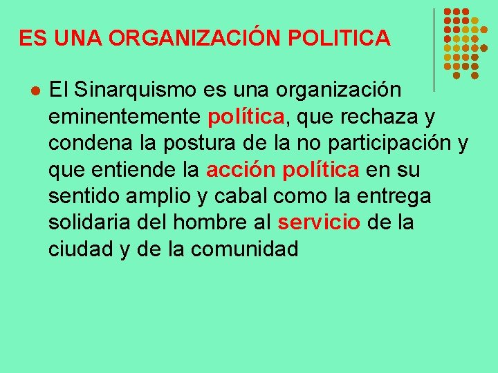 ES UNA ORGANIZACIÓN POLITICA l El Sinarquismo es una organización eminentemente política, que rechaza