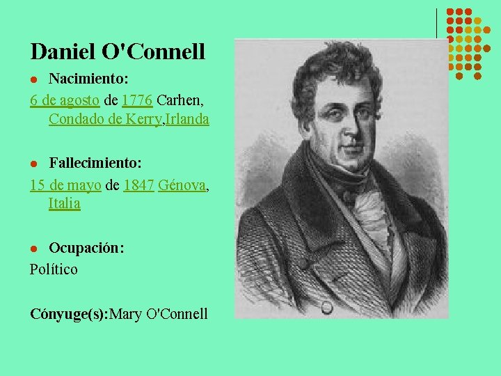 Daniel O'Connell Nacimiento: 6 de agosto de 1776 Carhen, Condado de Kerry, Irlanda l