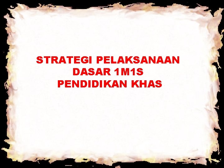 STRATEGI PELAKSANAAN DASAR 1 M 1 S PENDIDIKAN KHAS STRATEGI PELAKSANAAN DASAR 1 M 1 S PENDIDIKAN KHAS
