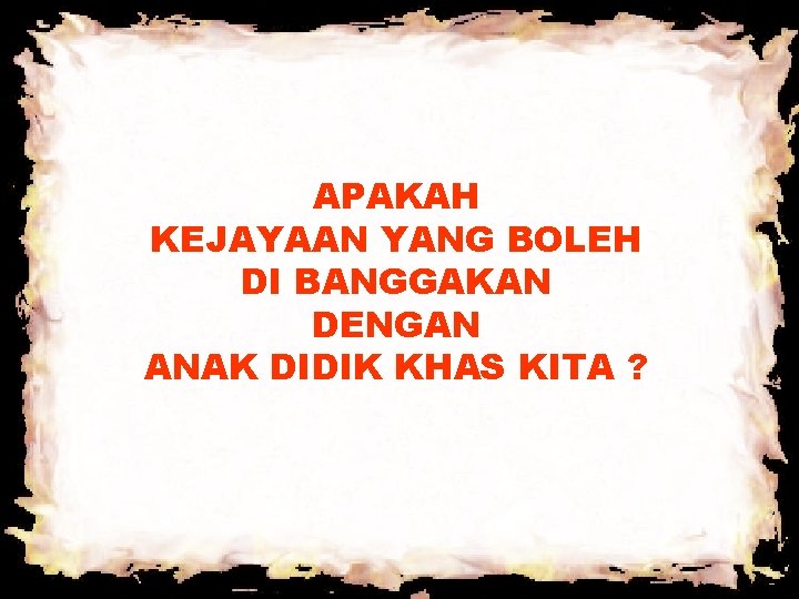 APAKAH KEJAYAAN YANG BOLEH DI BANGGAKAN DENGAN ANAK DIDIK KHAS KITA ? APAKAH KEJAYAAN YANG BOLEH DI BANGGAKAN DENGAN ANAK DIDIK KHAS KITA ?