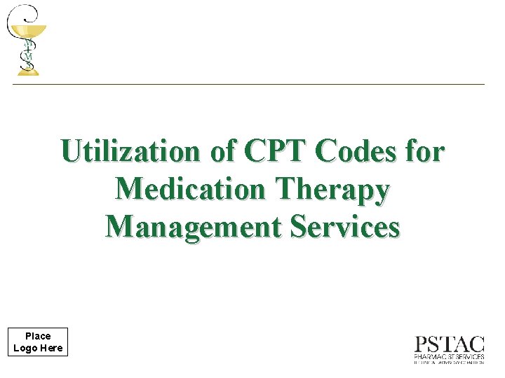 Utilization of CPT Codes for Medication Therapy Management Services Place Logo Here 
