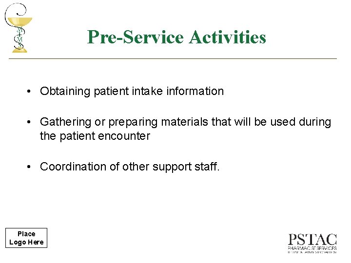 Pre-Service Activities • Obtaining patient intake information • Gathering or preparing materials that will