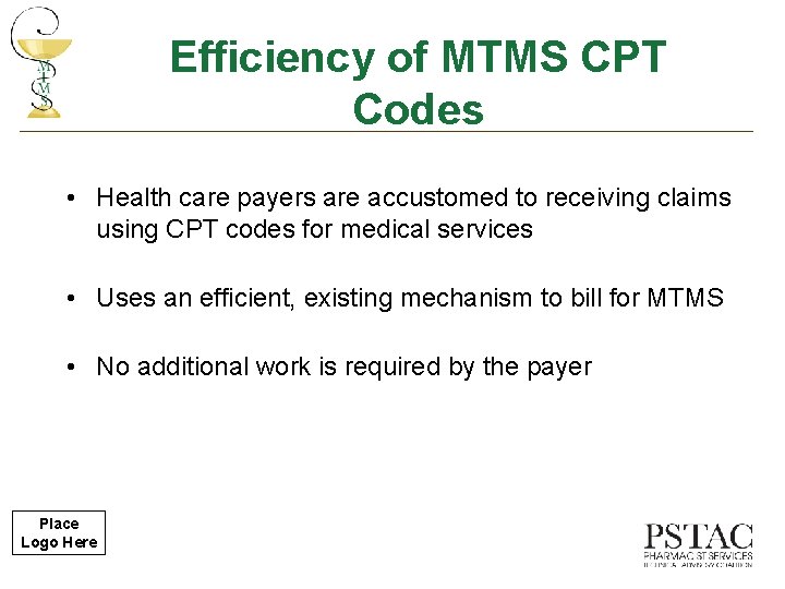 Efficiency of MTMS CPT Codes • Health care payers are accustomed to receiving claims