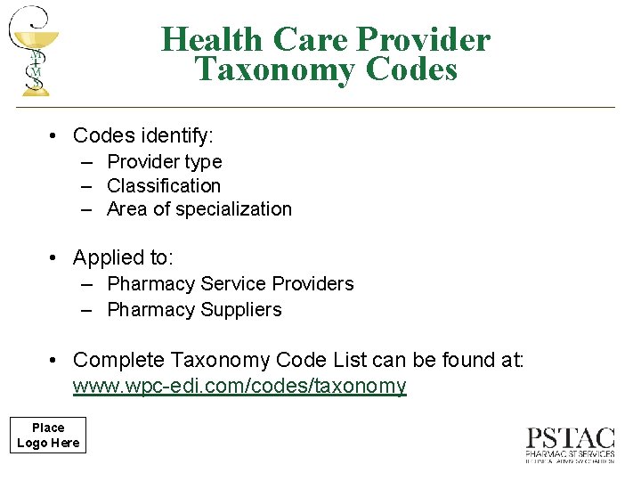 Health Care Provider Taxonomy Codes • Codes identify: – Provider type – Classification –
