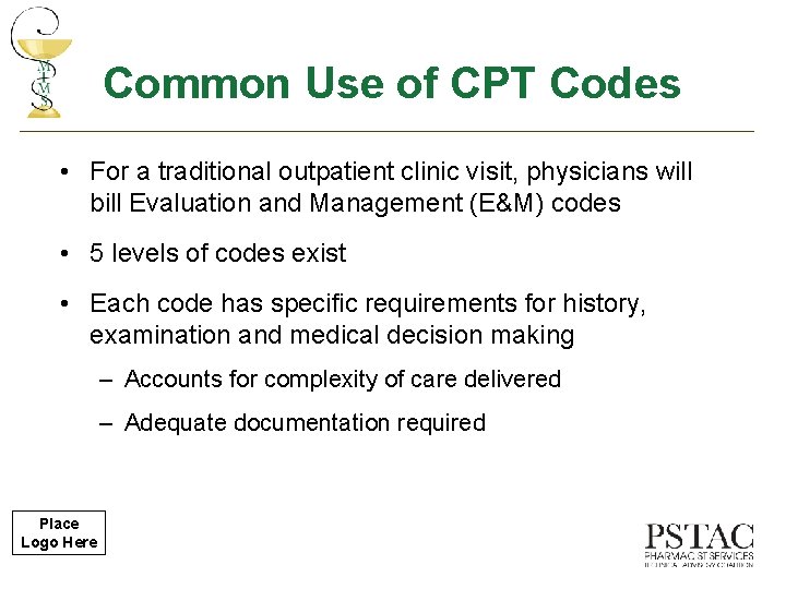 Common Use of CPT Codes • For a traditional outpatient clinic visit, physicians will