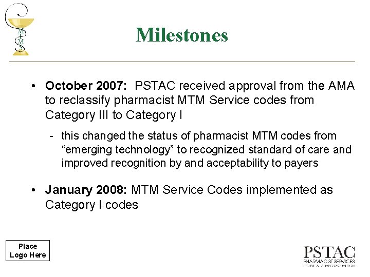 Milestones • October 2007: PSTAC received approval from the AMA to reclassify pharmacist MTM