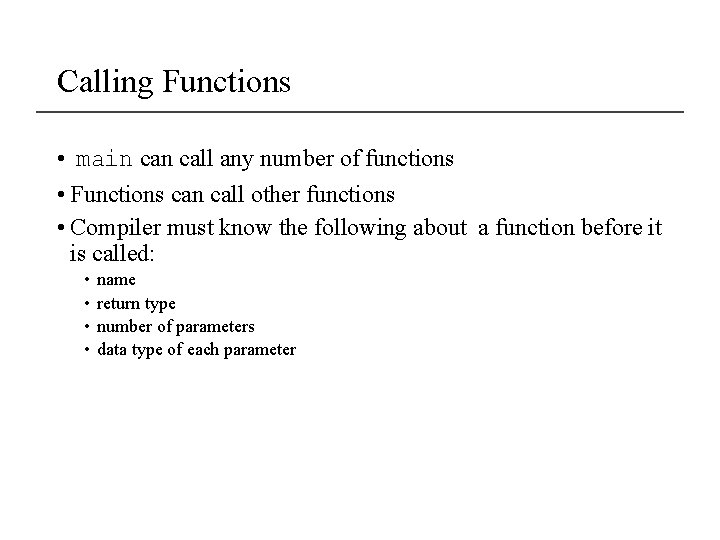Calling Functions • main call any number of functions • Functions can call other