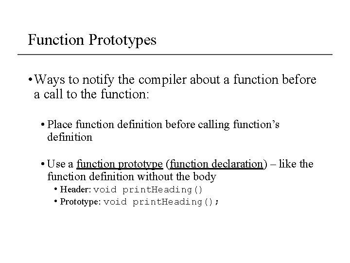 Function Prototypes • Ways to notify the compiler about a function before a call