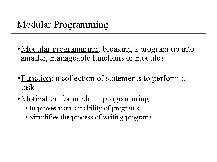 Modular Programming • Modular programming: breaking a program up into smaller, manageable functions or