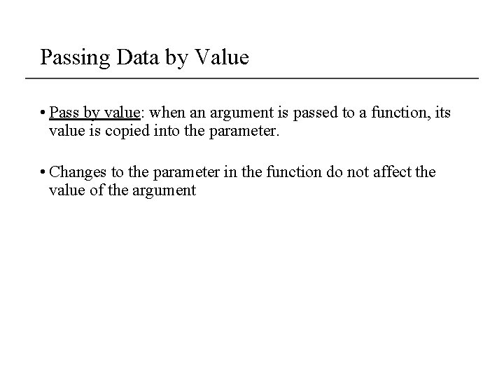 Passing Data by Value • Pass by value: when an argument is passed to