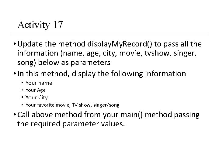 Activity 17 • Update the method display. My. Record() to pass all the information