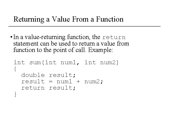 Returning a Value From a Function • In a value-returning function, the return statement