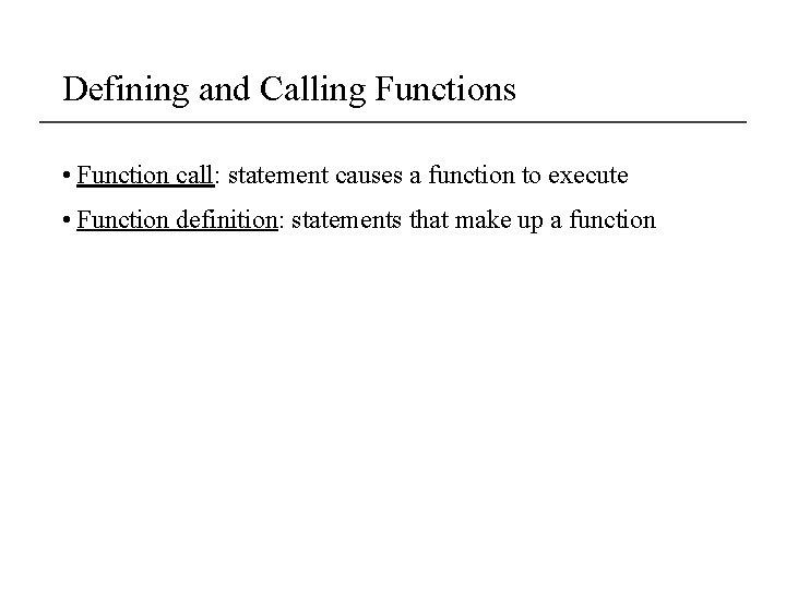 Defining and Calling Functions • Function call: statement causes a function to execute •