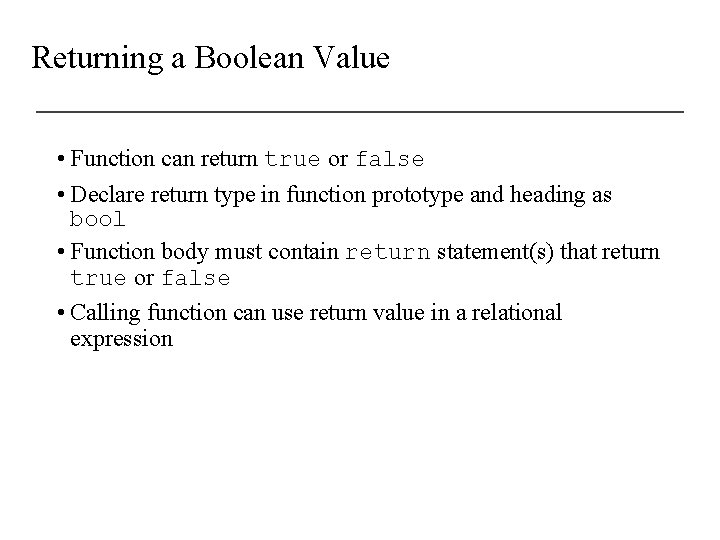 Returning a Boolean Value • Function can return true or false • Declare return
