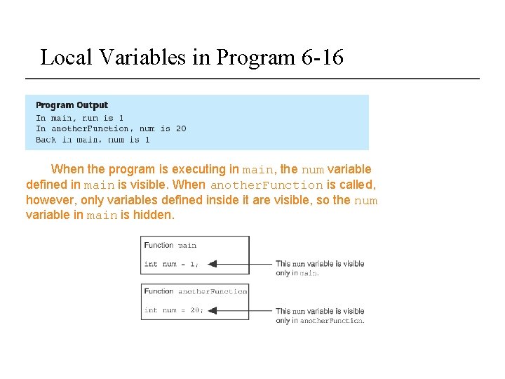 Local Variables in Program 6 -16 When the program is executing in main, the