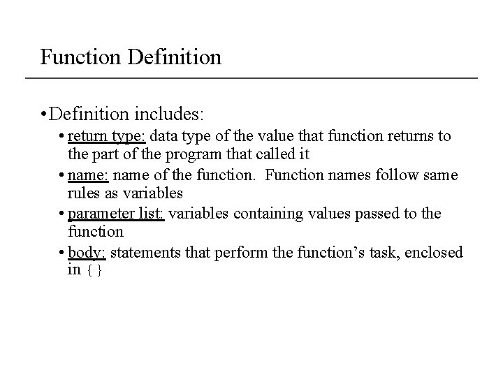 Function Definition • Definition includes: • return type: data type of the value that