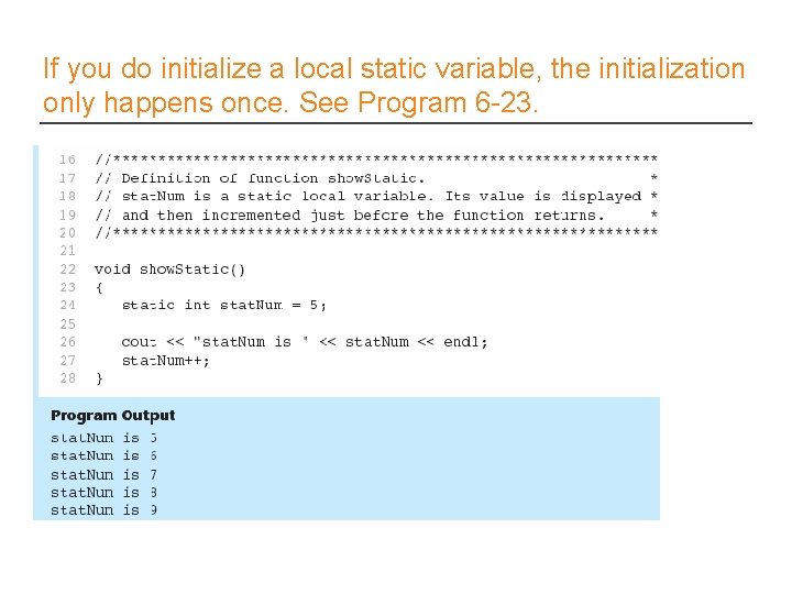 If you do initialize a local static variable, the initialization only happens once. See