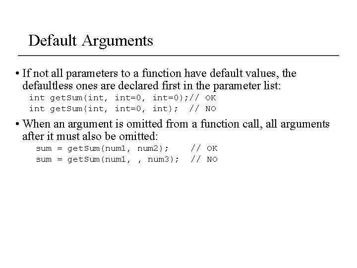 Default Arguments • If not all parameters to a function have default values, the