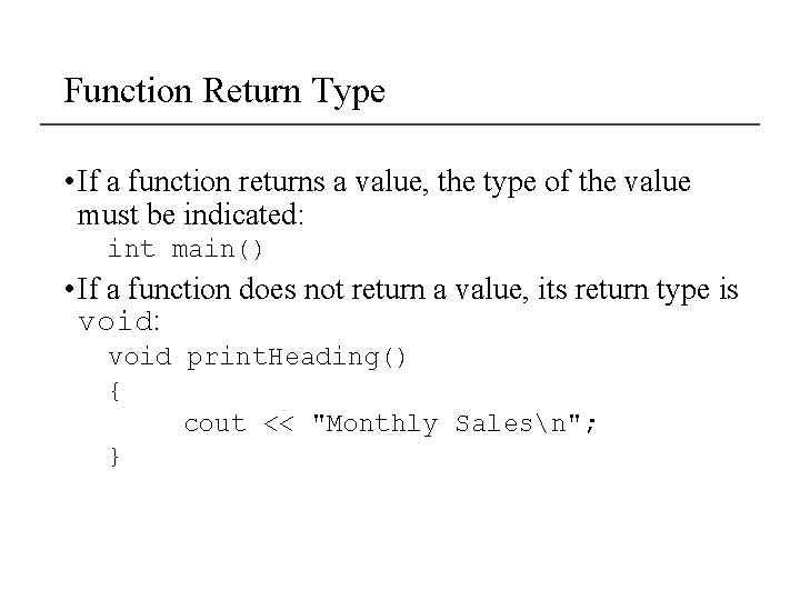 Function Return Type • If a function returns a value, the type of the