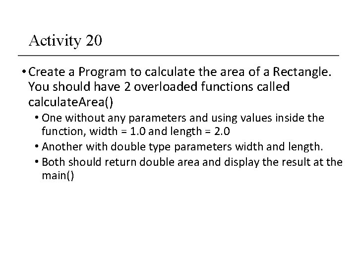 Activity 20 • Create a Program to calculate the area of a Rectangle. You