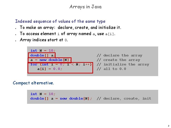 Arrays in Java Indexed sequence of values of the same type To make an