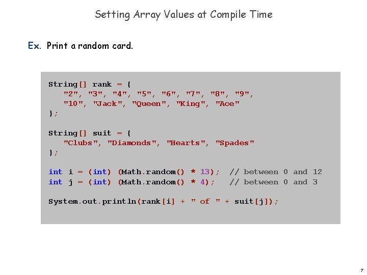 Setting Array Values at Compile Time Ex. Print a random card. String[] rank =