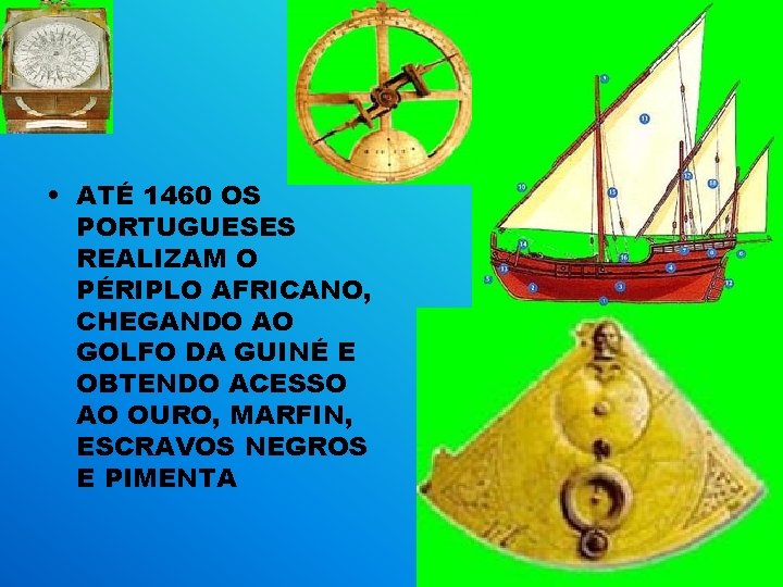  • ATÉ 1460 OS PORTUGUESES REALIZAM O PÉRIPLO AFRICANO, CHEGANDO AO GOLFO DA