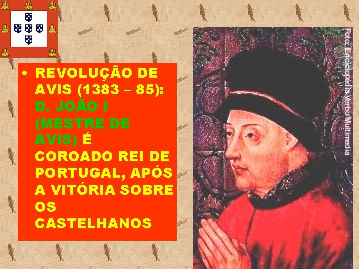  • REVOLUÇÃO DE AVIS (1383 – 85): D. JOÃO I (MESTRE DE AVIS)