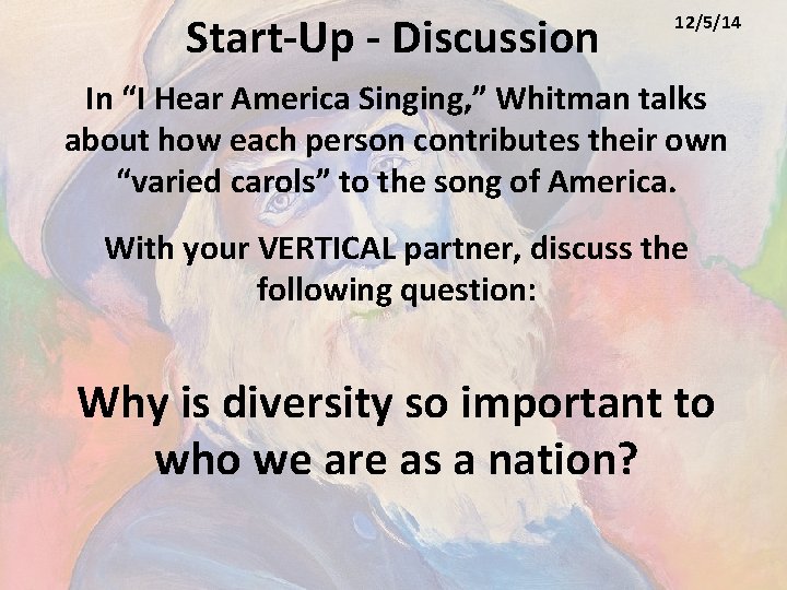 Start-Up - Discussion 12/5/14 In “I Hear America Singing, ” Whitman talks about how