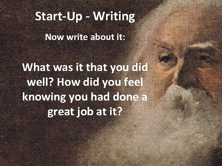 Start-Up - Writing Now write about it: What was it that you did well?