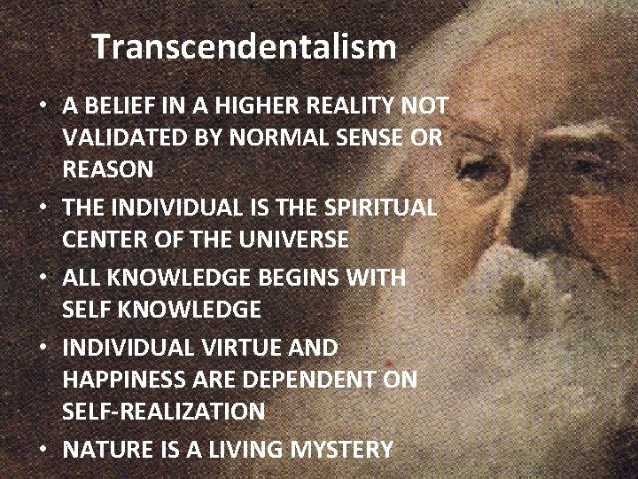 Transcendentalism • A BELIEF IN A HIGHER REALITY NOT VALIDATED BY NORMAL SENSE OR