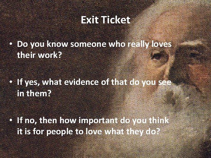 Exit Ticket • Do you know someone who really loves their work? • If