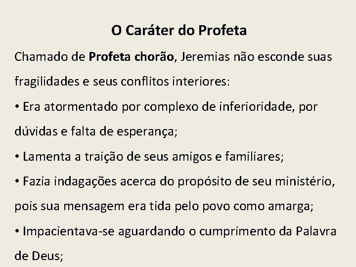 O Caráter do Profeta Chamado de Profeta chorão, Jeremias não esconde suas fragilidades e