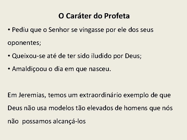 O Caráter do Profeta • Pediu que o Senhor se vingasse por ele dos