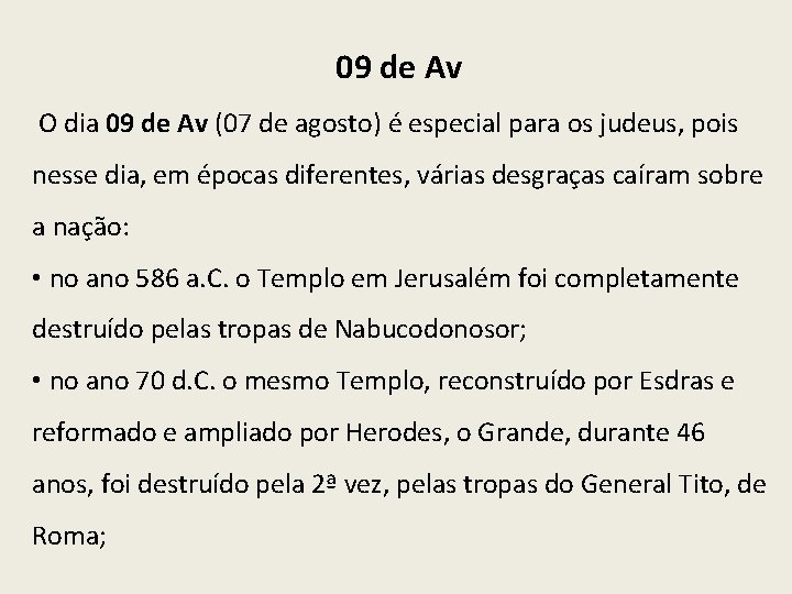 09 de Av O dia 09 de Av (07 de agosto) é especial para