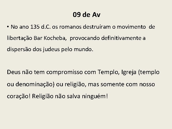 09 de Av • No ano 135 d. C. os romanos destruíram o movimento