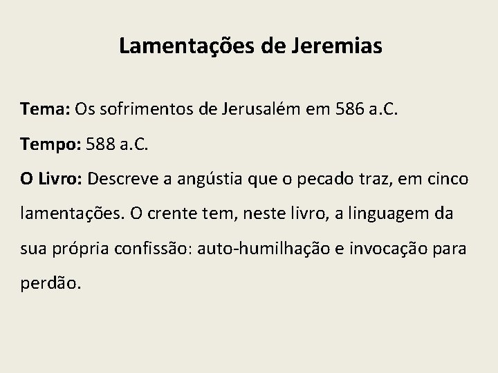 Lamentações de Jeremias Tema: Os sofrimentos de Jerusalém em 586 a. C. Tempo: 588