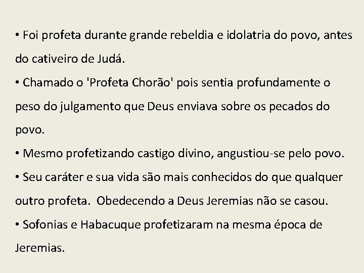  • Foi profeta durante grande rebeldia e idolatria do povo, antes do cativeiro