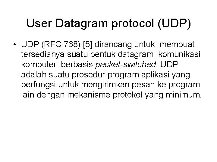 User Datagram protocol (UDP) • UDP (RFC 768) [5] dirancang untuk membuat tersedianya suatu