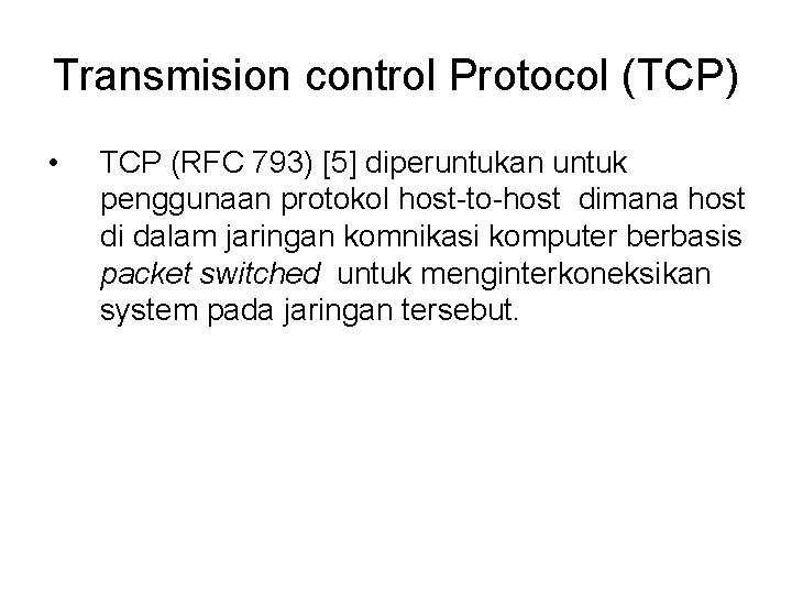 Transmision control Protocol (TCP) • TCP (RFC 793) [5] diperuntukan untuk penggunaan protokol host-to-host