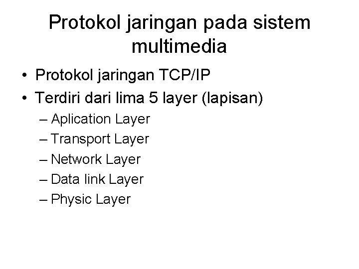 Protokol jaringan pada sistem multimedia • Protokol jaringan TCP/IP • Terdiri dari lima 5