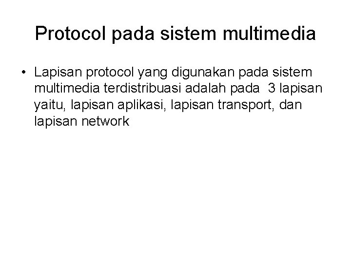 Protocol pada sistem multimedia • Lapisan protocol yang digunakan pada sistem multimedia terdistribuasi adalah