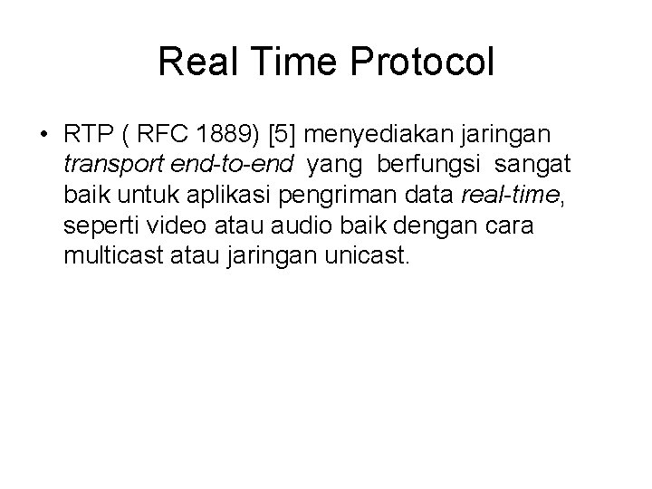 Real Time Protocol • RTP ( RFC 1889) [5] menyediakan jaringan transport end-to-end yang