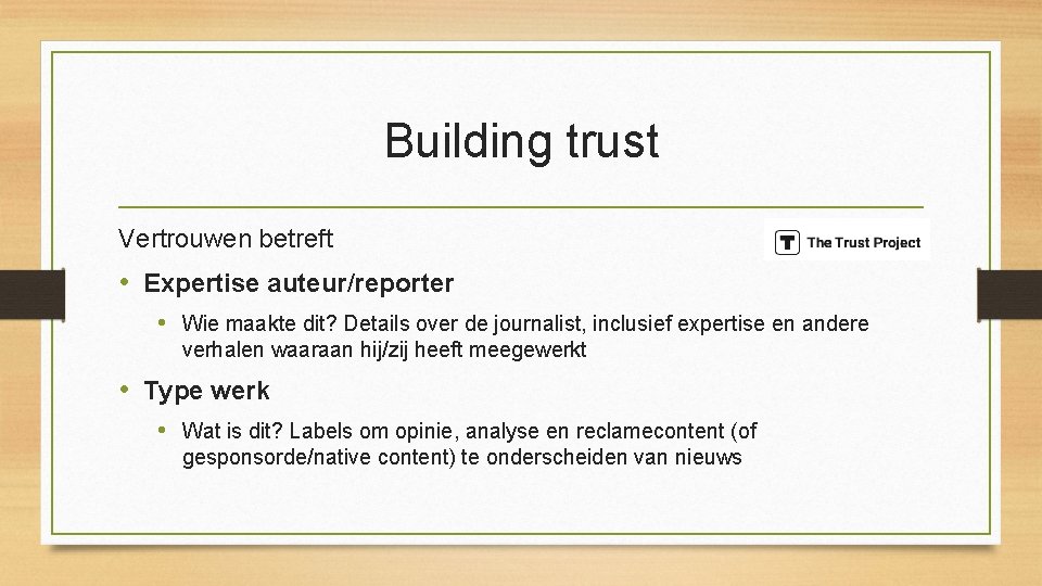 Building trust Vertrouwen betreft • Expertise auteur/reporter • Wie maakte dit? Details over de